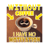 No motivation without coffee