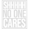 shhh no one cares