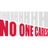 shhh no one cares