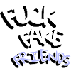 Fuck fake freinds
