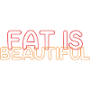 Fat Is Beautiful