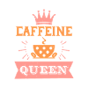 CAFFEINE IS A QUEEN
