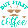 BUT FIRST COFFEE AND ALL