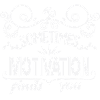 W sometimes motivation finds you