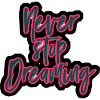 Never Stop Dreaming Motivationsspruch
