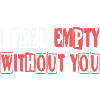 Empty without you