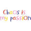 Chaos is my passion