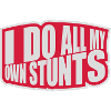 all my own stunts