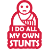 all my own stunts