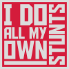 all my own stunts