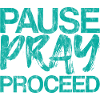Pause Pray Proceed 3