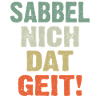 Sabbel Nich Dat Geit