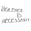 Violence is necessary