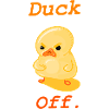 Duck off.