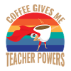 Coffee gives me teacher power