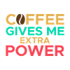 Coffee gives me extra strength