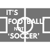 It's football, not soccer!