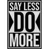 say less do more