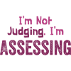 I'm Not Judging I'm Assessing