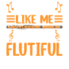 I'm pretty flutiful - flute
