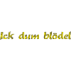Ick dum blödel
