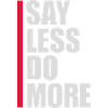 say less do more