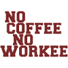 No Coffee No Workee