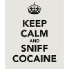 Keep Calm And Sniff Cocaine
