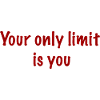 Your only limit is you