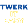 TWERK IT EASY