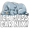 ICH MUSS GAR NIX Elefant