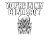 You Are In My Blind Spot Men Women Funny Blind