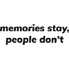 memories stay, people don't