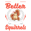 Life is better squirrel