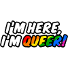 I'm here, I'm queer!