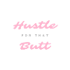 Hustle for that butt.