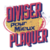 DIVISER POUR MIEUX PLAQUER