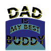 Dad my best Buddy,