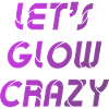 Let's Glow Crazy Graphic