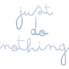 just do nothing