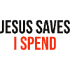 jesus saves I spend