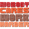 Nobody Cares Work Harder