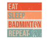 Eat Sleep Badminton Repeat