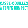 Casse-couilles À Temps Complet