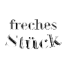 freches Stück