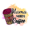 Maman needs coffee