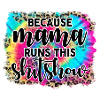 Because mama runs this shitshow