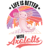 Life is better with axolotls