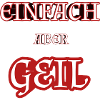 EINFACH ABER GEIL
