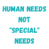 Human needs not "special" needs